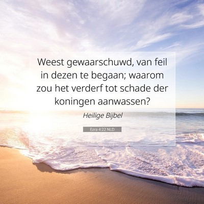 Picture 07 - Ezra 4:22 NLD - Weest gewaarschuwd, van feil in dezen te begaan; - Bible Verse Picture