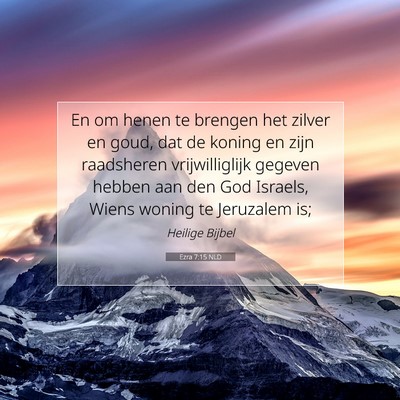 Picture 07 - Ezra 7:15 NLD - En om henen te brengen het zilver en goud, dat de - Bible Verse Picture