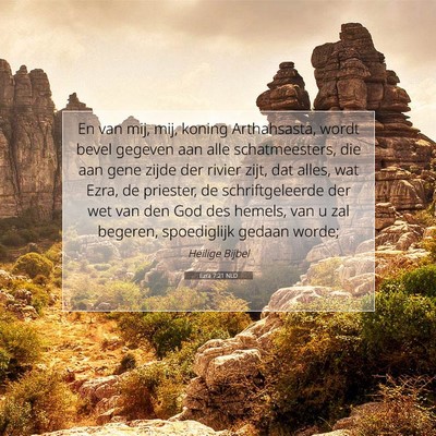 Picture 07 - Ezra 7:21 NLD - En van mij, mij, koning Arthahsasta, wordt bevel - Bible Verse Picture