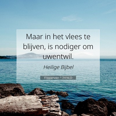 Picture 07 - Filippenzen 1:24 NLD - Maar in het vlees te blijven, is nodiger om - Bible Verse Picture