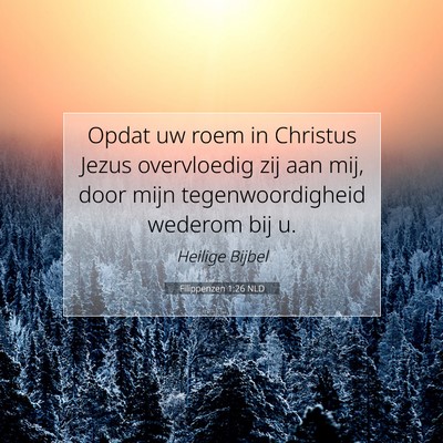 Picture 07 - Filippenzen 1:26 NLD - Opdat uw roem in Christus Jezus overvloedig zij - Bible Verse Picture