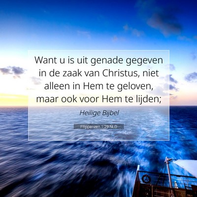 Picture 07 - Filippenzen 1:29 NLD - Want u is uit genade gegeven in de zaak van - Bible Verse Picture