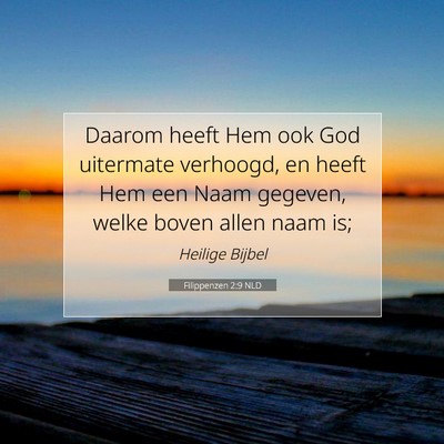 Picture 07 - Filippenzen 2:9 NLD - Daarom heeft Hem ook God uitermate verhoogd, en - Bible Verse Picture