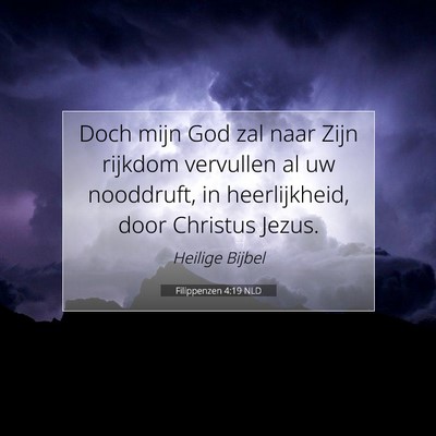 Picture 07 - Filippenzen 4:19 NLD - Doch mijn God zal naar Zijn rijkdom vervullen al - Bible Verse Picture