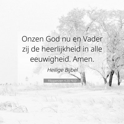 Picture 07 - Filippenzen 4:20 NLD - Onzen God nu en Vader zij de heerlijkheid in alle - Bible Verse Picture