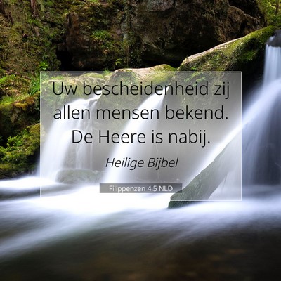 Picture 07 - Filippenzen 4:5 NLD - Uw bescheidenheid zij allen mensen bekend. De - Bible Verse Picture