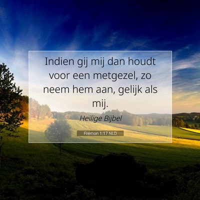 Picture 07 - Filémon 1:17 NLD - Indien gij mij dan houdt voor een metgezel, zo - Bible Verse Picture