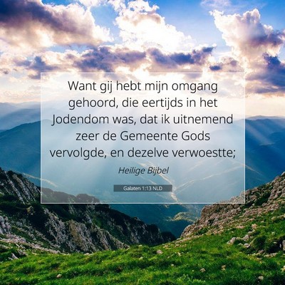 Picture 07 - Galaten 1:13 NLD - Want gij hebt mijn omgang gehoord, die eertijds - Bible Verse Picture