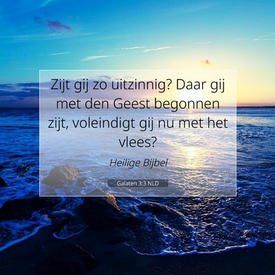 Picture 07 - Galaten 3:3 NLD - Zijt gij zo uitzinnig? Daar gij met den Geest - Bible Verse Picture