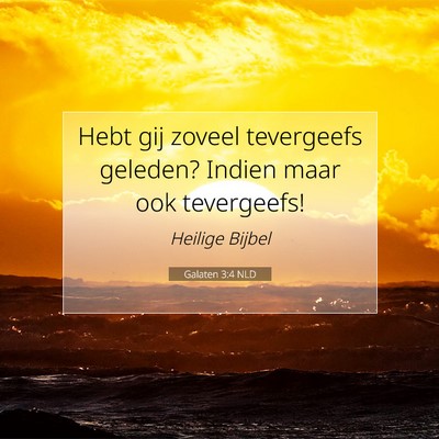 Picture 07 - Galaten 3:4 NLD - Hebt gij zoveel tevergeefs geleden? Indien maar - Bible Verse Picture