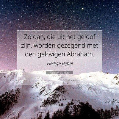 Picture 07 - Galaten 3:9 NLD - Zo dan, die uit het geloof zijn, worden gezegend - Bible Verse Picture