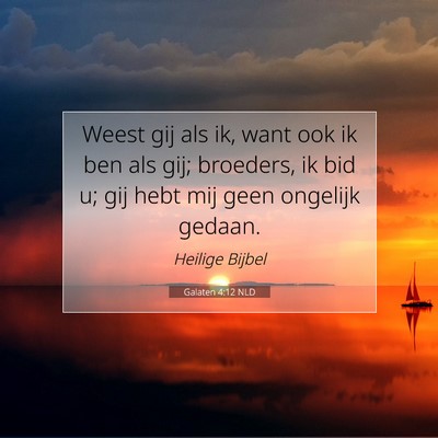 Picture 07 - Galaten 4:12 NLD - Weest gij als ik, want ook ik ben als gij; - Bible Verse Picture