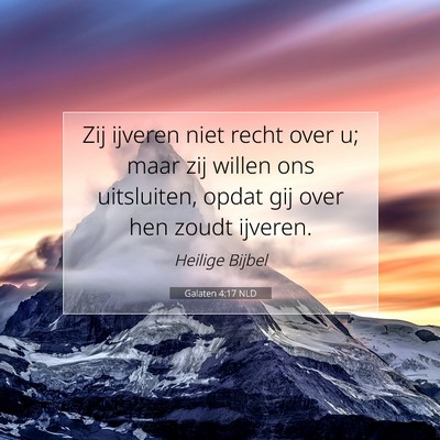 Picture 07 - Galaten 4:17 NLD - Zij ijveren niet recht over u; maar zij willen - Bible Verse Picture