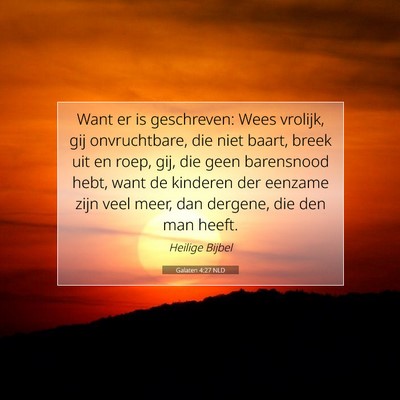Picture 07 - Galaten 4:27 NLD - Want er is geschreven: Wees vrolijk, gij - Bible Verse Picture