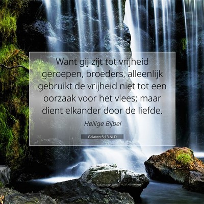 Picture 07 - Galaten 5:13 NLD - Want gij zijt tot vrijheid geroepen, broeders, - Bible Verse Picture