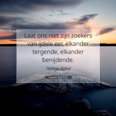 Picture 07 - Galaten 5:26 NLD - Laat ons niet zijn zoekers van ijdele eer, - Bible Verse Picture