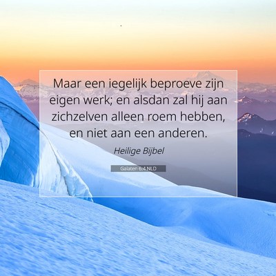 Picture 07 - Galaten 6:4 NLD - Maar een iegelijk beproeve zijn eigen werk; en - Bible Verse Picture