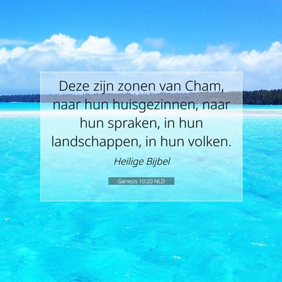 Picture 07 - Genesis 10:20 NLD - Deze zijn zonen van Cham, naar hun huisgezinnen, - Bible Verse Picture