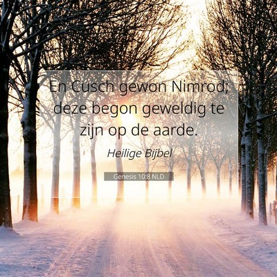 Picture 07 - Genesis 10:8 NLD - En Cusch gewon Nimrod; deze begon geweldig te - Bible Verse Picture