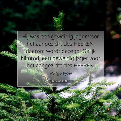 Picture 07 - Genesis 10:9 NLD - Hij was een geweldig jager voor het aangezicht - Bible Verse Picture