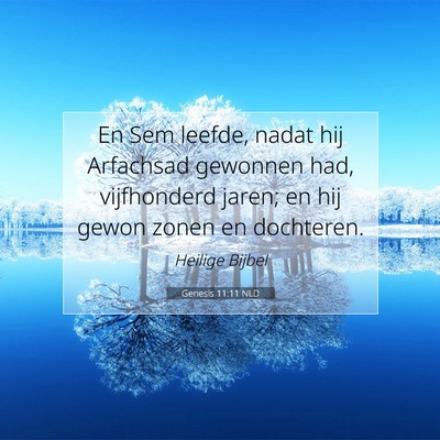 Picture 07 - Genesis 11:11 NLD - En Sem leefde, nadat hij Arfachsad gewonnen had, - Bible Verse Picture