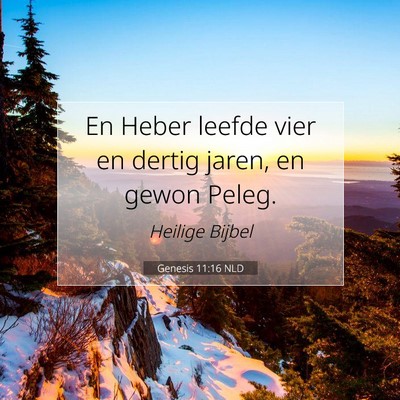 Picture 07 - Genesis 11:16 NLD - En Heber leefde vier en dertig jaren, en gewon - Bible Verse Picture