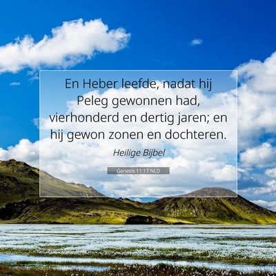 Picture 07 - Genesis 11:17 NLD - En Heber leefde, nadat hij Peleg gewonnen had, - Bible Verse Picture