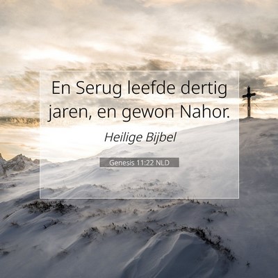 Picture 07 - Genesis 11:22 NLD - En Serug leefde dertig jaren, en gewon - Bible Verse Picture