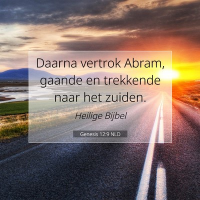 Picture 07 - Genesis 12:9 NLD - Daarna vertrok Abram, gaande en trekkende naar - Bible Verse Picture