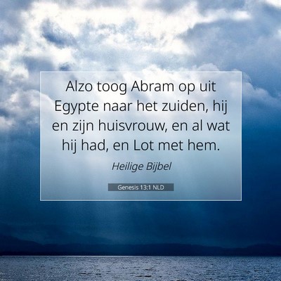 Picture 07 - Genesis 13:1 NLD - Alzo toog Abram op uit Egypte naar het zuiden, - Bible Verse Picture