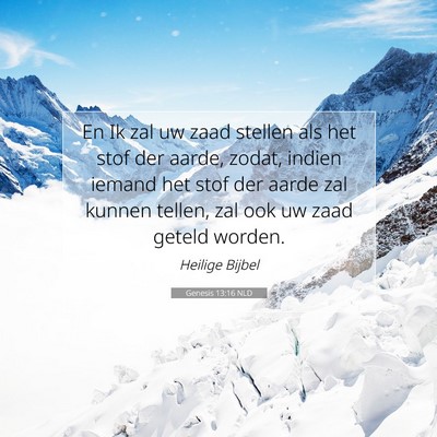 Picture 07 - Genesis 13:16 NLD - En Ik zal uw zaad stellen als het stof der aarde, - Bible Verse Picture