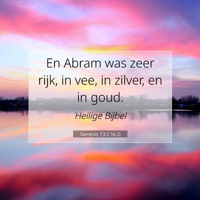Picture 07 - Genesis 13:2 NLD - En Abram was zeer rijk, in vee, in zilver, en in - Bible Verse Picture