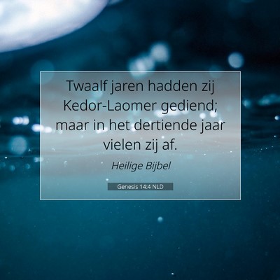 Picture 07 - Genesis 14:4 NLD - Twaalf jaren hadden zij Kedor-Laomer gediend; - Bible Verse Picture