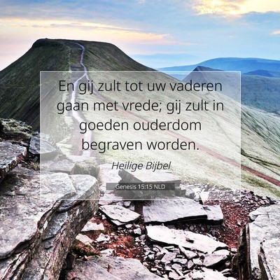 Picture 07 - Genesis 15:15 NLD - En gij zult tot uw vaderen gaan met vrede; gij - Bible Verse Picture