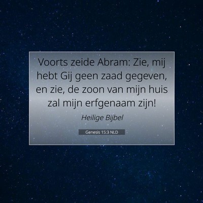 Picture 07 - Genesis 15:3 NLD - Voorts zeide Abram: Zie, mij hebt Gij geen zaad - Bible Verse Picture