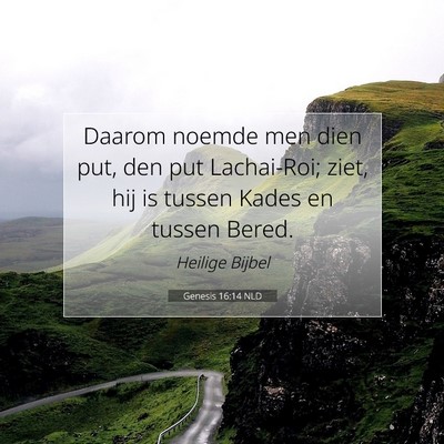 Picture 07 - Genesis 16:14 NLD - Daarom noemde men dien put, den put Lachai-Roi; - Bible Verse Picture