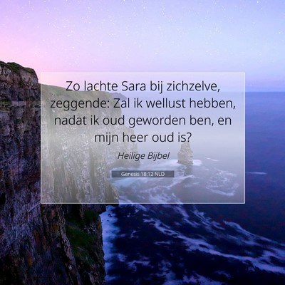 Picture 07 - Genesis 18:12 NLD - Zo lachte Sara bij zichzelve, zeggende: Zal ik - Bible Verse Picture