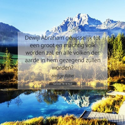 Picture 07 - Genesis 18:18 NLD - Dewijl Abraham gewisselijk tot een groot en - Bible Verse Picture