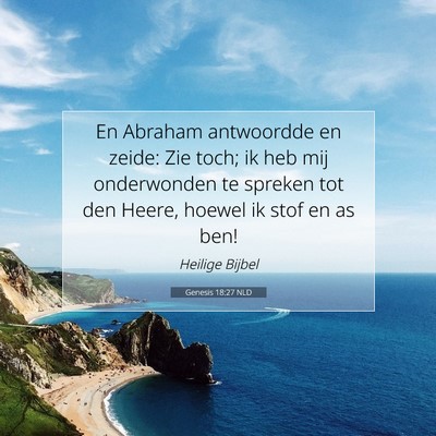 Picture 07 - Genesis 18:27 NLD - En Abraham antwoordde en zeide: Zie toch; ik heb - Bible Verse Picture