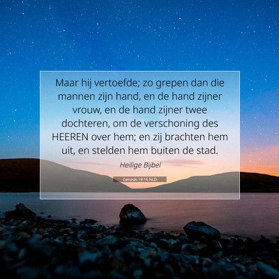 Picture 07 - Genesis 19:16 NLD - Maar hij vertoefde; zo grepen dan die mannen zijn - Bible Verse Picture