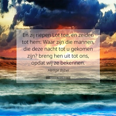 Picture 07 - Genesis 19:5 NLD - En zij riepen Lot toe, en zeiden tot hem: Waar - Bible Verse Picture