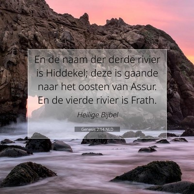 Picture 07 - Genesis 2:14 NLD - En de naam der derde rivier is Hiddekel; deze is - Bible Verse Picture