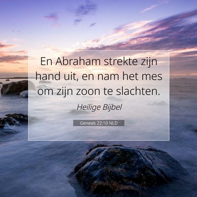 Picture 07 - Genesis 22:10 NLD - En Abraham strekte zijn hand uit, en nam het mes - Bible Verse Picture