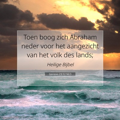 Picture 07 - Genesis 23:12 NLD - Toen boog zich Abraham neder voor het aangezicht - Bible Verse Picture