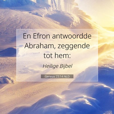 Picture 07 - Genesis 23:14 NLD - En Efron antwoordde Abraham, zeggende tot - Bible Verse Picture