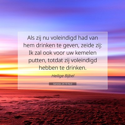 Picture 07 - Genesis 24:19 NLD - Als zij nu voleindigd had van hem drinken te - Bible Verse Picture