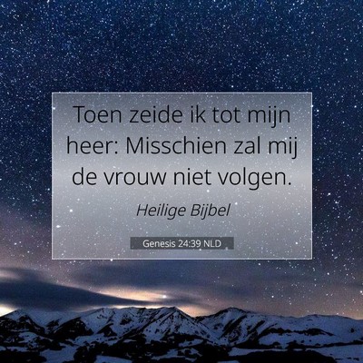 Picture 07 - Genesis 24:39 NLD - Toen zeide ik tot mijn heer: Misschien zal mij de - Bible Verse Picture