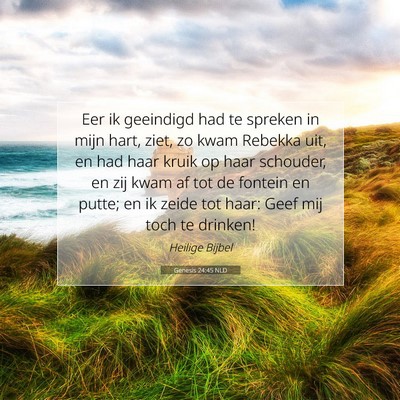 Picture 07 - Genesis 24:45 NLD - Eer ik geeindigd had te spreken in mijn hart, - Bible Verse Picture