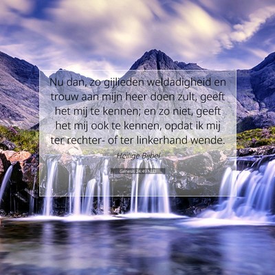 Picture 07 - Genesis 24:49 NLD - Nu dan, zo gijlieden weldadigheid en trouw aan - Bible Verse Picture