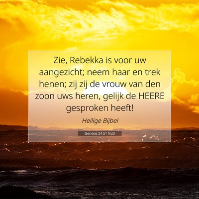 Picture 07 - Genesis 24:51 NLD - Zie, Rebekka is voor uw aangezicht; neem haar en - Bible Verse Picture